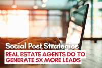 Social Post Strategies Real Estate Agents Should Do To Generate 5x More Leads