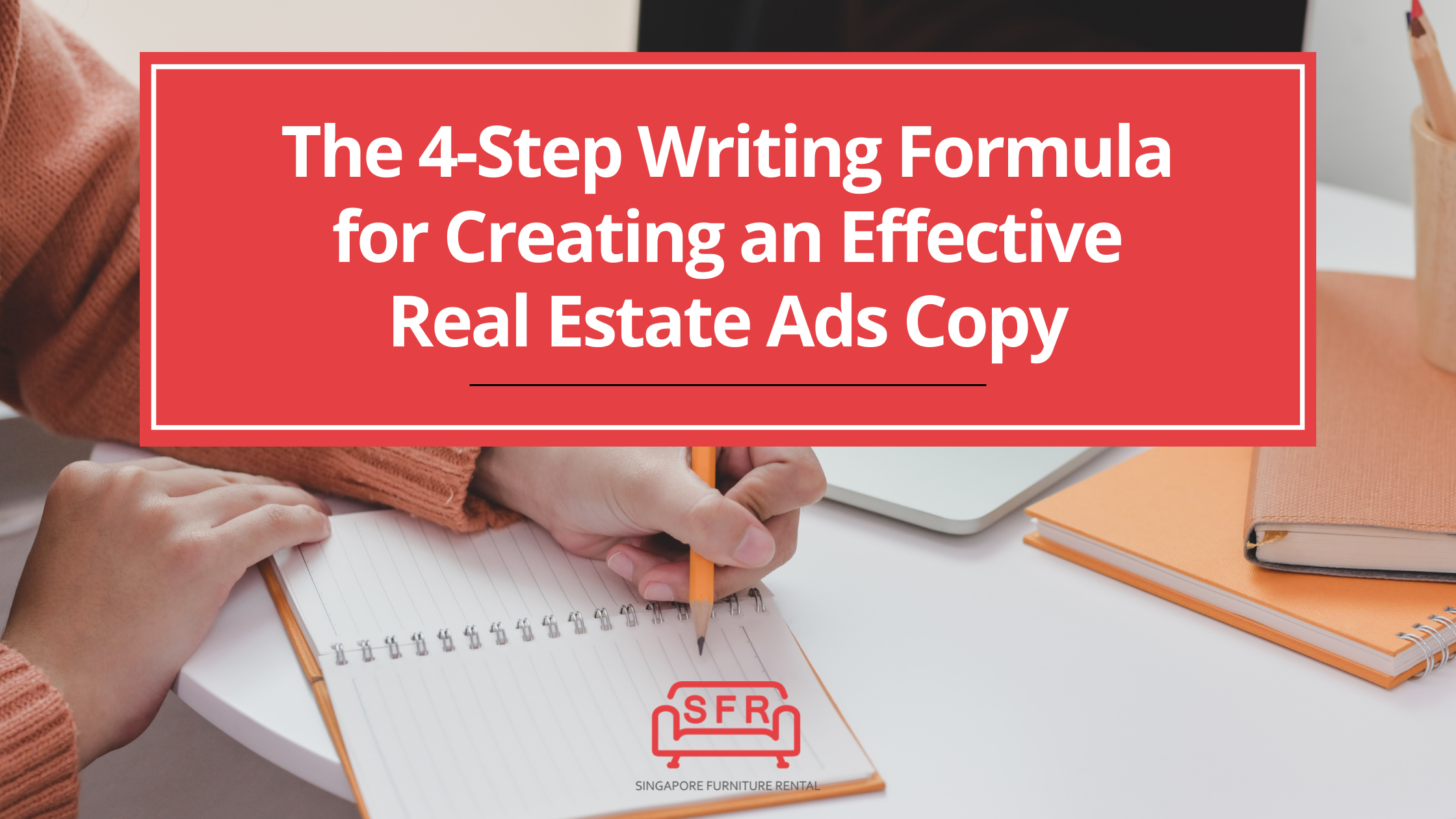 The 4-Step Writing Formula for Creating an Effective Real Estate Ads Copy