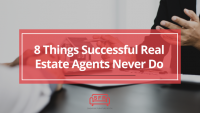 8 Things Successful Real Estate Agents Never Do