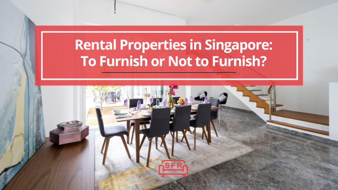 Rental Properties in Singapore: To Furnish or Not to Furnish?