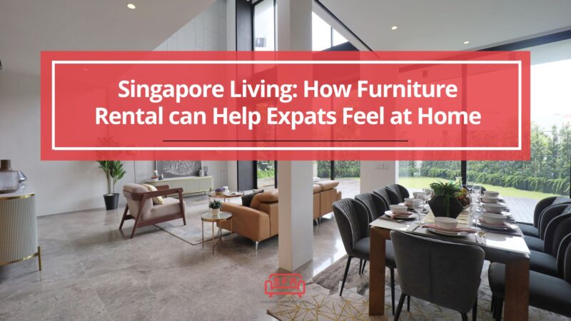Singapore Living: How Furniture Rental can Help Expats Feel at Home