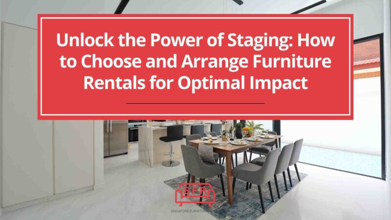 Unlock the Power of Staging: How to Choose and Arrange Furniture Rentals for Optimal Impact