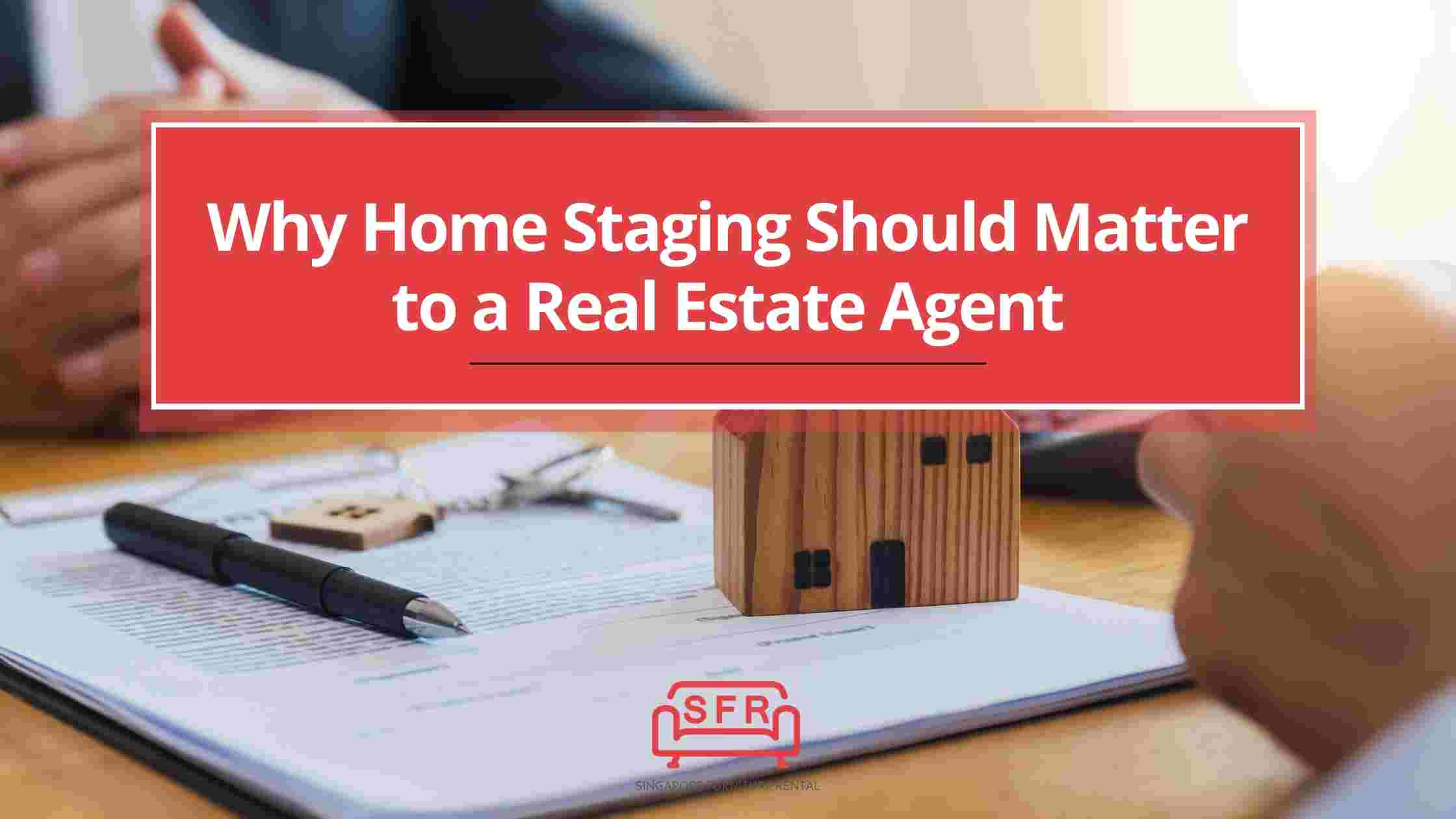 Why Home Staging Should Matter to a Real Estate Agent