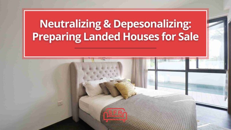 Neutralizing & Depesonalizing Preparing Landed Houses for Sale