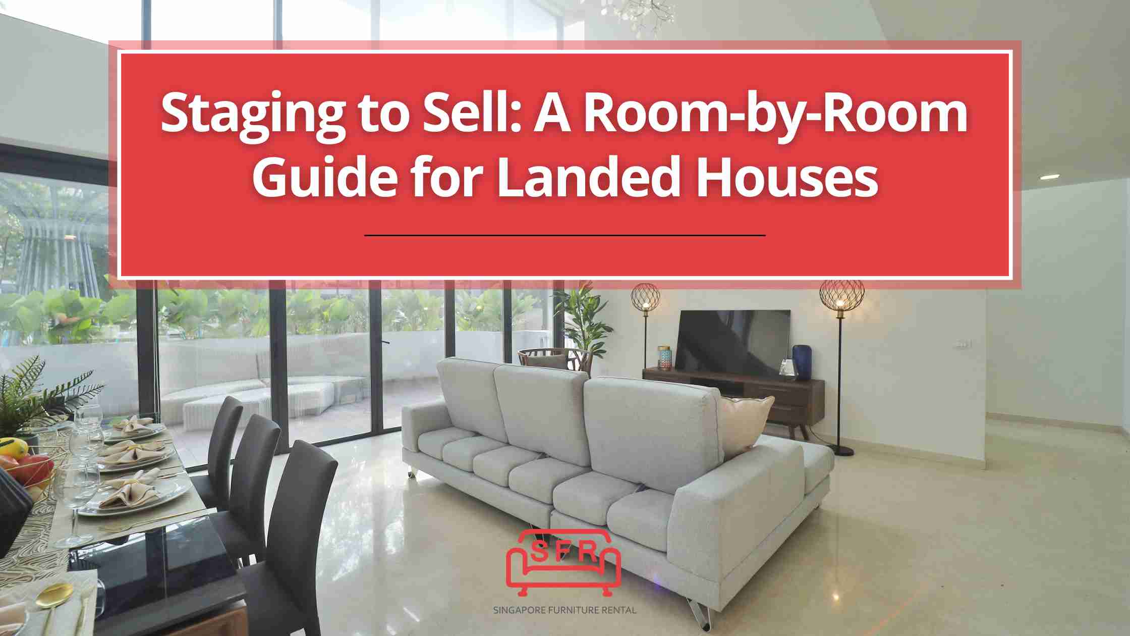 Staging to Sell A Room-by-Room Guide for Landed Houses
