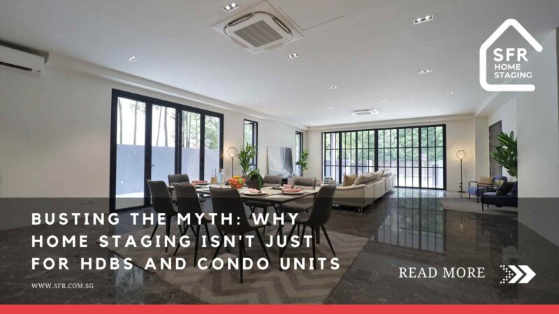 Why Home Staging Isn't Just for HDBs and Condo Units