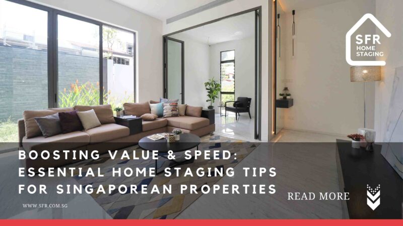 Boosting Value and Speed: Essential Home Staging Tips for Singaporean Properties